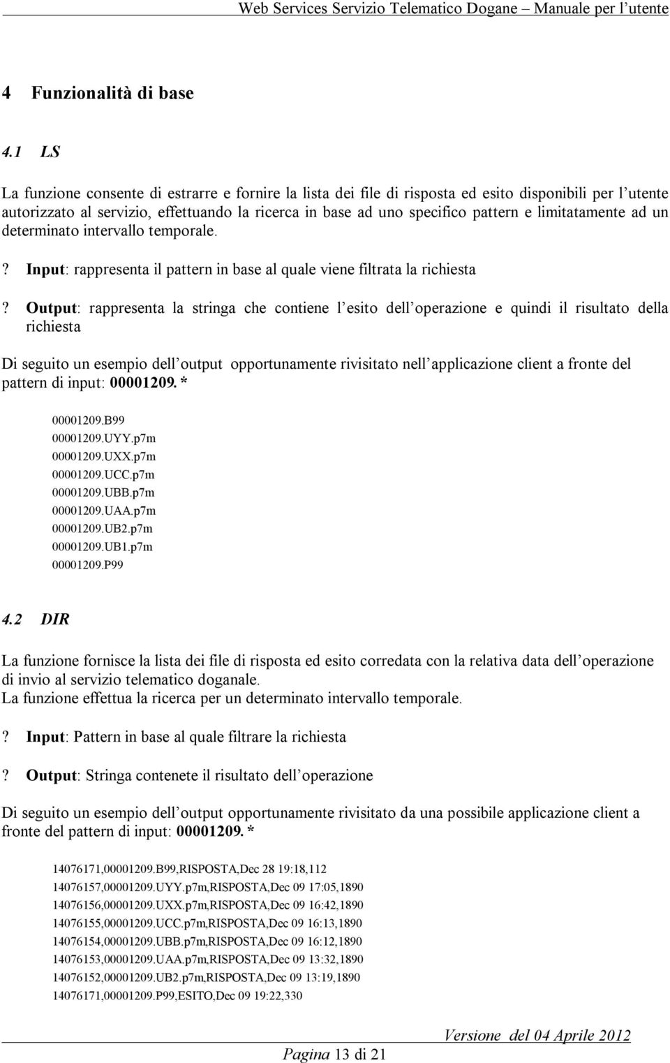 limitatamente ad un determinato intervallo temporale.? Input: rappresenta il pattern in base al quale viene filtrata la richiesta?