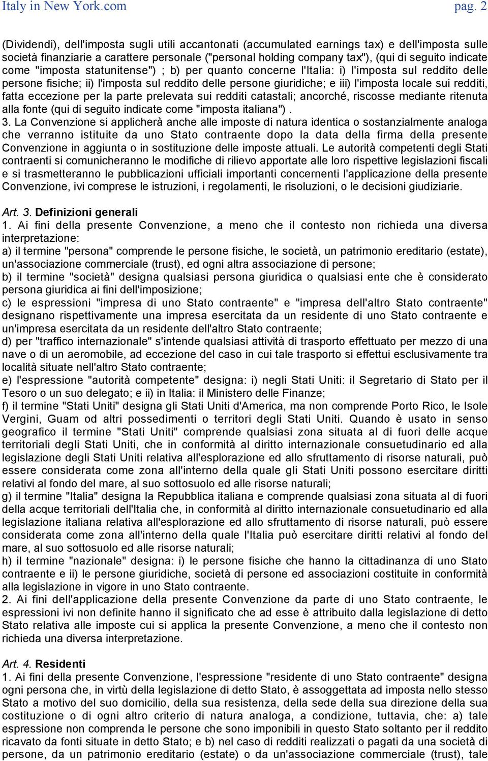 indicate come "imposta statunitense") ; b) per quanto concerne l'italia: i) l'imposta sul reddito delle persone fisiche; ii) l'imposta sul reddito delle persone giuridiche; e iii) l'imposta locale