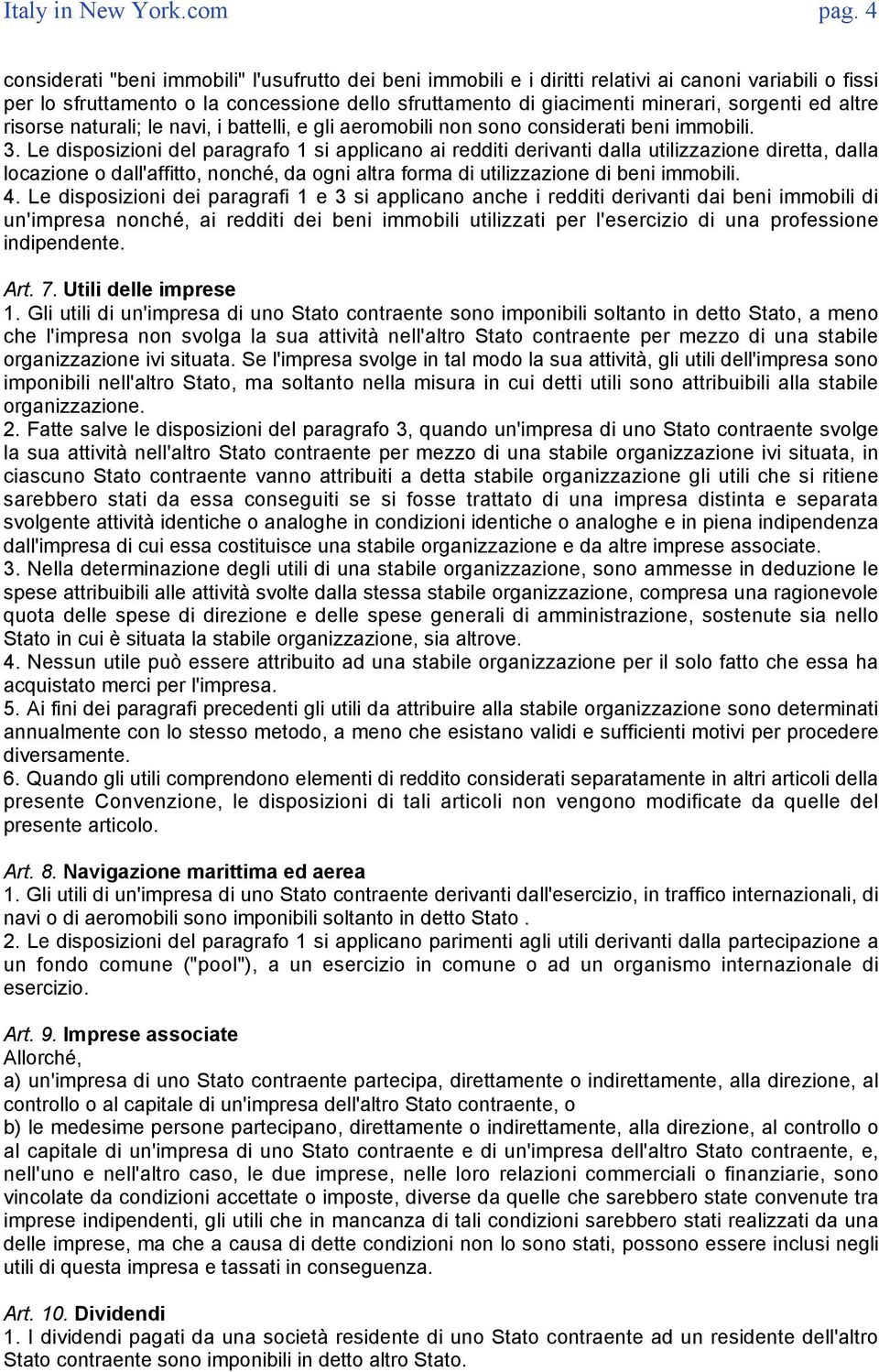 ed altre risorse naturali; le navi, i battelli, e gli aeromobili non sono considerati beni immobili. 3.