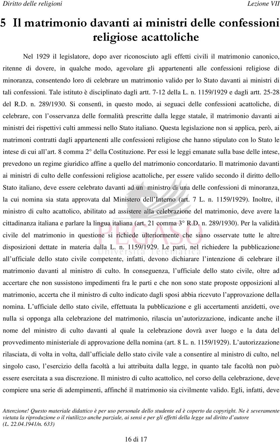 Tale istituto è disciplinato dagli artt. 7-12 della L. n. 1159/1929 e dagli artt. 25-28 del R.D. n. 289/1930.