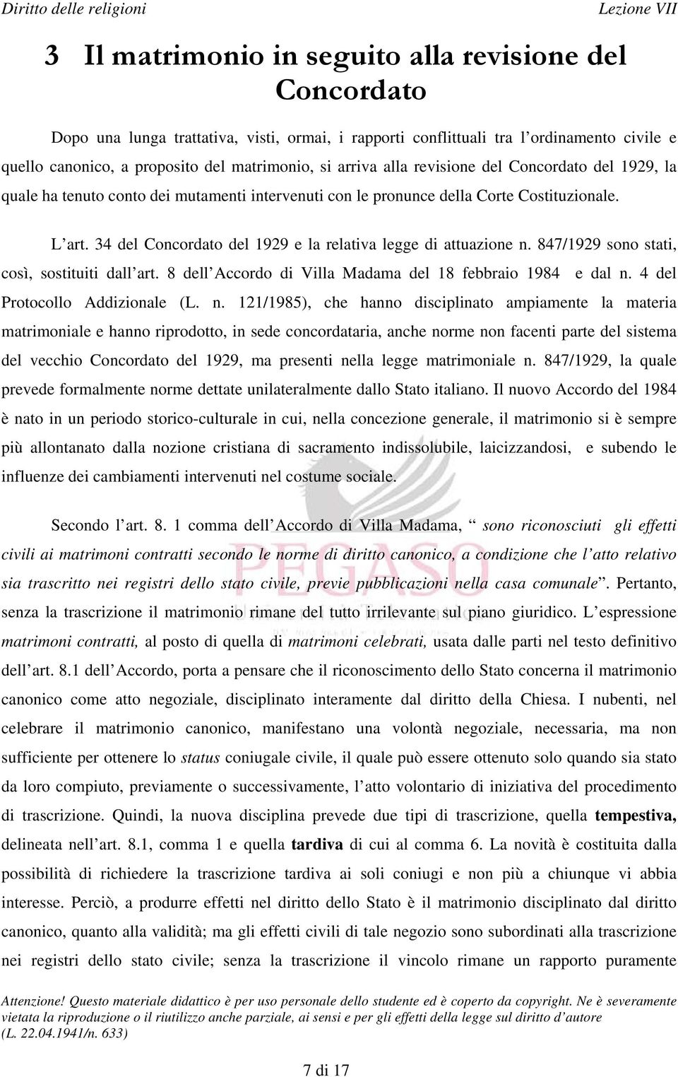 34 del Concordato del 1929 e la relativa legge di attuazione n. 847/1929 sono stati, così, sostituiti dall art. 8 dell Accordo di Villa Madama del 18 febbraio 1984 e dal n.