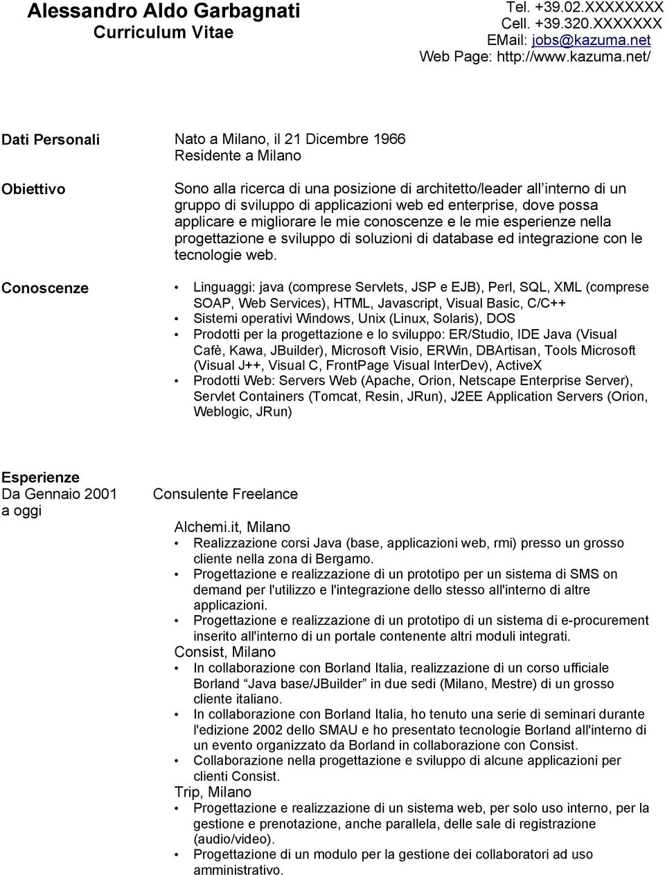 net/ Dati Personali Nato a Milano, il 21 Dicembre 1966 Residente a Milano Obiettivo Sono alla ricerca di una posizione di architetto/leader all interno di un gruppo di sviluppo di applicazioni web ed