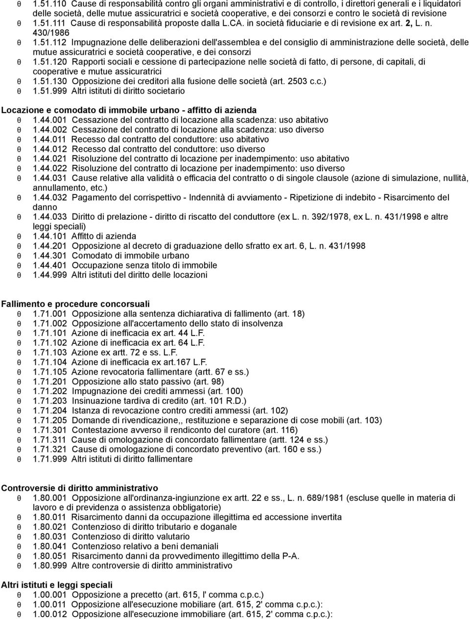 111 Cause di responsabilità proposte dalla L.CA. in società fiduciarie e di revisione ex art. 2, L. n. 430/1986 1.51.