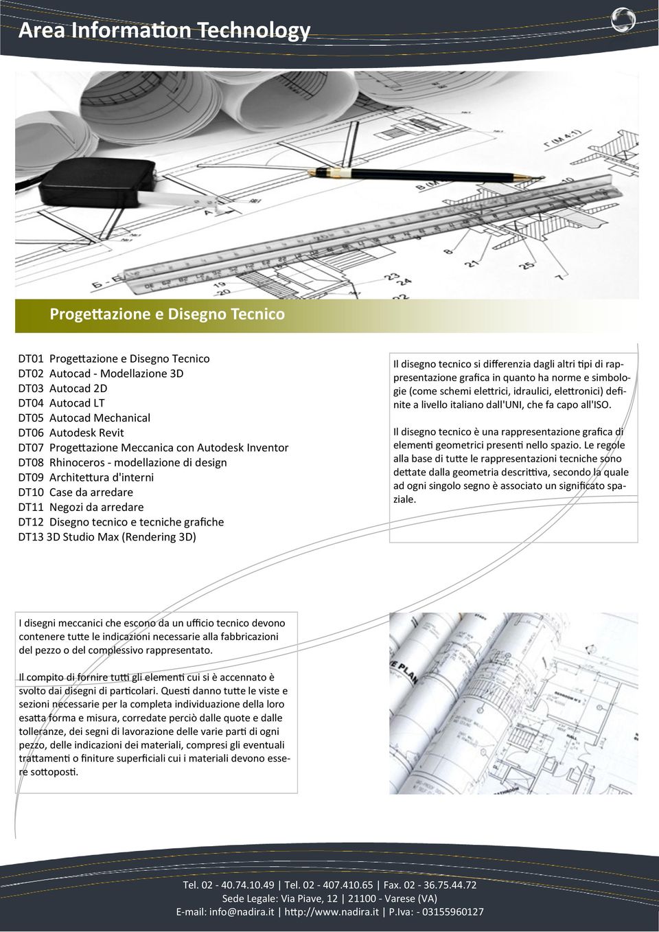 tecniche grafiche DT13 3D Studio Max (Rendering 3D) Il disegno tecnico si differenzia dagli altri tipi di rappresentazione grafica in quanto ha norme e simbologie (come schemi elettrici, idraulici,