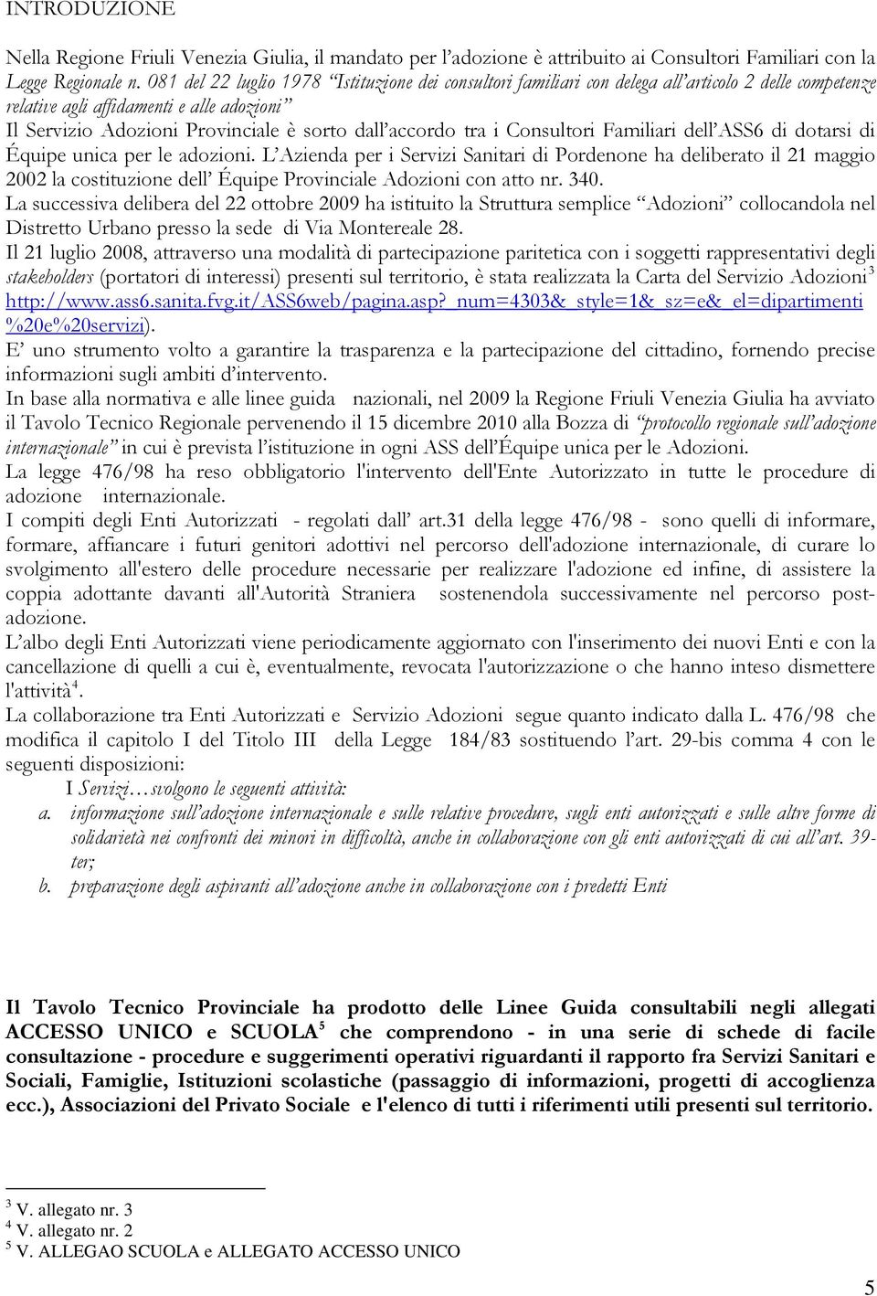 tra i Consultori Familiari dell ASS6 di dotarsi di Équipe unica per le adozioni.