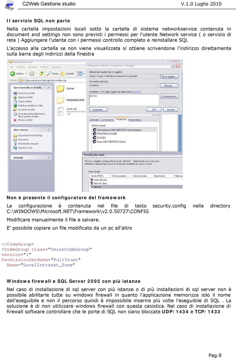 barra degli indirizzi della finestra Non è presente il configuratore del framework La configurazione è contenuta nel file di testo security.config nella directory C:\WINDOWS\Microsoft.