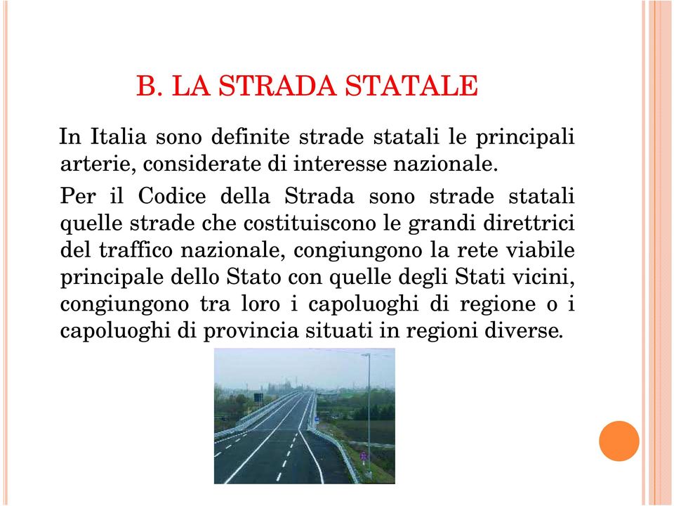 Per il Codice della Strada sono strade statali quelle strade che costituiscono le grandi direttrici del