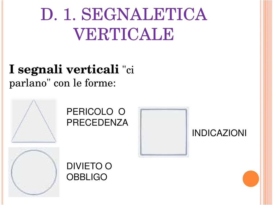 con le forme: PERICOLO O