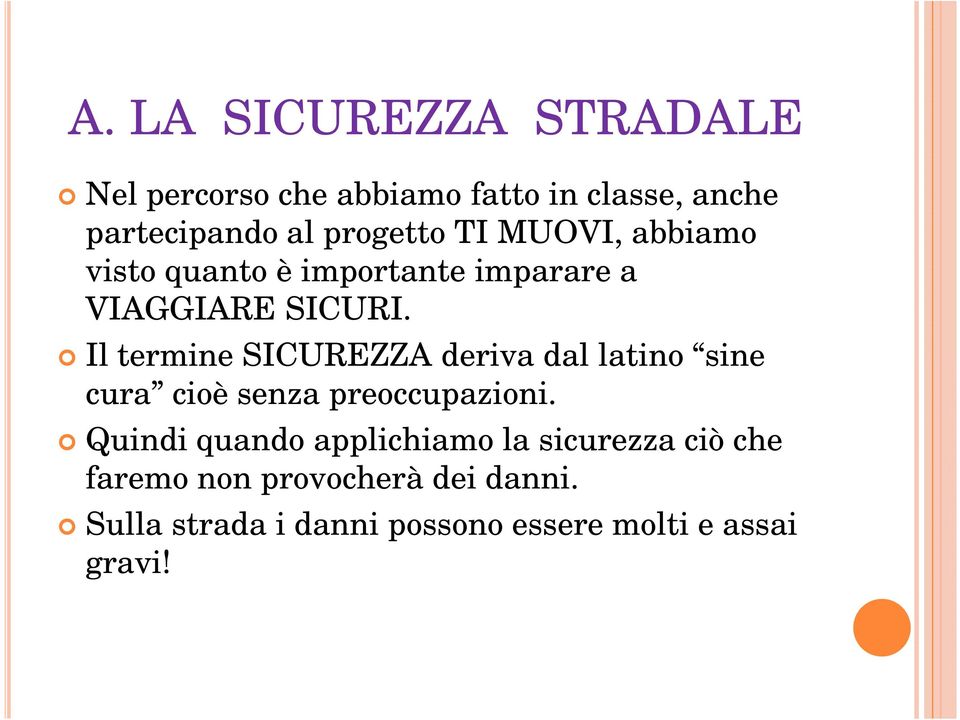 Il termine SICUREZZA deriva dal latino sine cura cioè senza preoccupazioni.