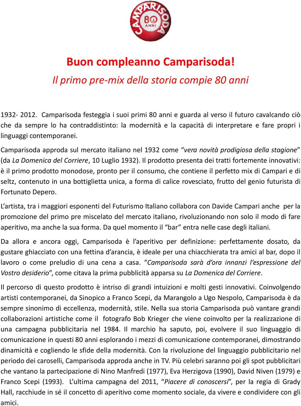 contemporanei. Camparisoda approda sul mercato italiano nel 1932 come vera novità prodigiosa della stagione (da La Domenica del Corriere, 10 Luglio 1932).