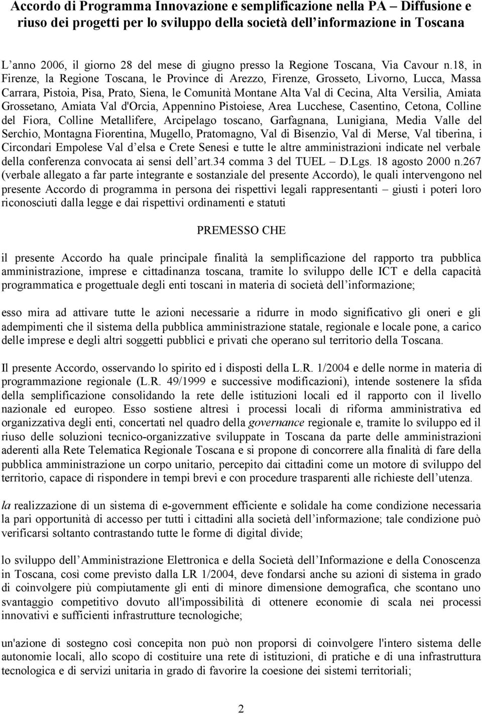 18, in Firenze, la Regione Toscana, le Province di Arezzo, Firenze, Grosseto, Livorno, Lucca, Massa Carrara, Pistoia, Pisa, Prato, Siena, le Comunità Montane Alta Val di Cecina, Alta Versilia, Amiata