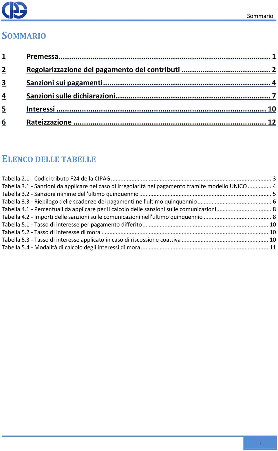 2 - Sanzioni minime dell'ultimo quinquennio... 5 Tabella 3.3 - Riepilogo delle scadenze dei pagamenti nell'ultimo quinquennio... 6 Tabella 4.