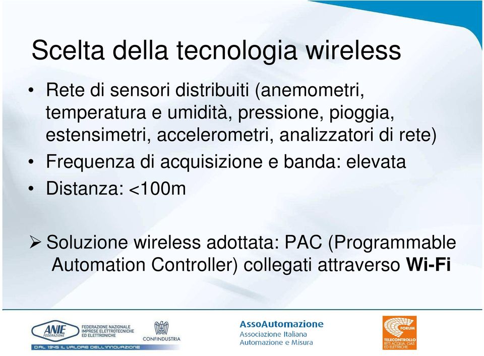 analizzatori di rete) Frequenza di acquisizione e banda: elevata Distanza: <100m