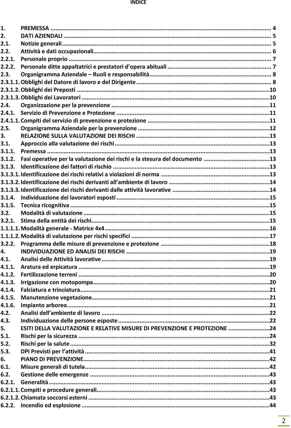 Organizzazione per la prevenzione...11 2.4.1. Servizio di Prevenzione e Protezione...11 2.4.1.1. Compiti del servizio di prevenzione e protezione...11 2.5. Organigramma Aziendale per la prevenzione.