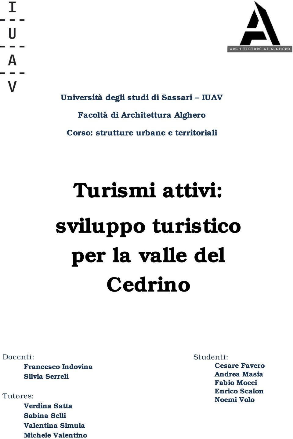 Docenti: Francesco Indovina Silvia Serreli Tutores: Verdina Satta Sabina Selli Valentina