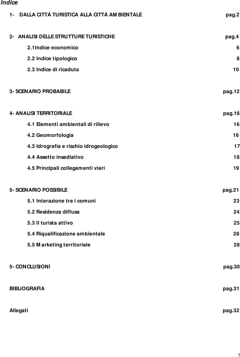 3 Idrografia e rischio idrogeologico 17 4.4 Assetto insediativo 18 4.5 Principali collegamenti viari 19 5- SCENARIO POSSIBILE pag.21 5.