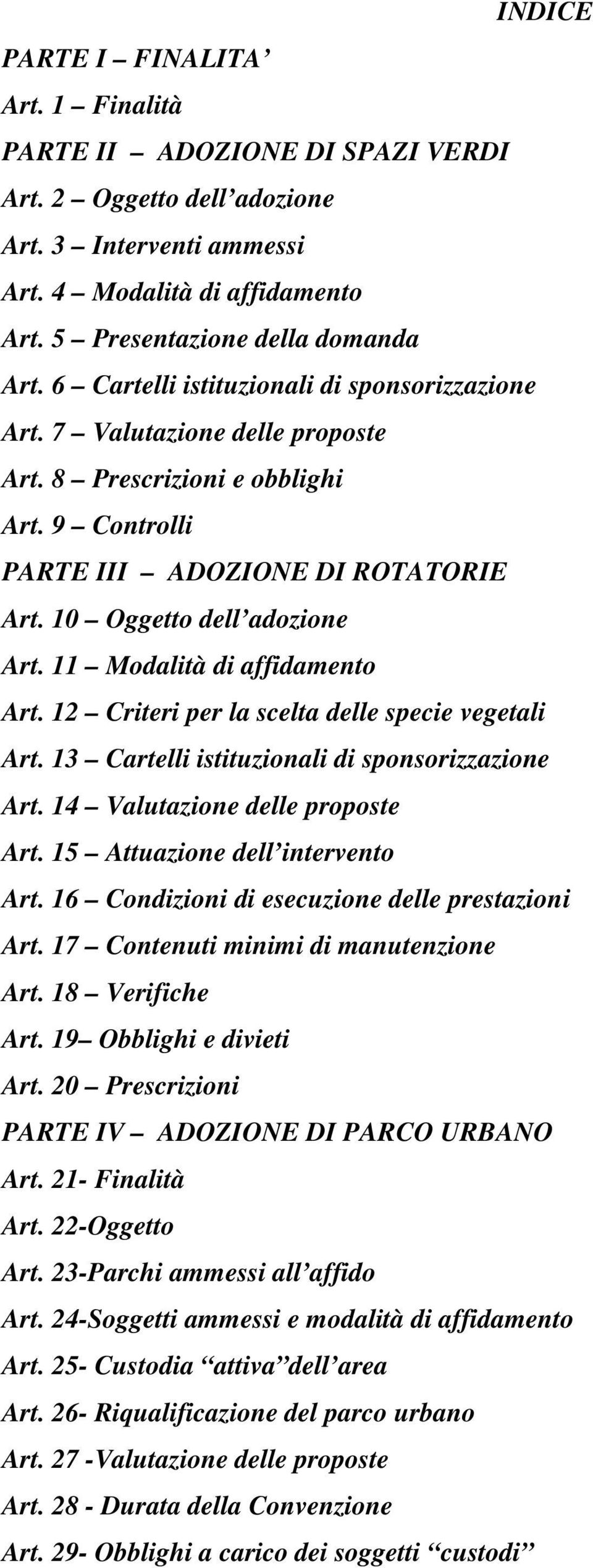 11 Modalità di affidamento Art. 12 Criteri per la scelta delle specie vegetali Art. 13 Cartelli istituzionali di sponsorizzazione Art. 14 Valutazione delle proposte Art.