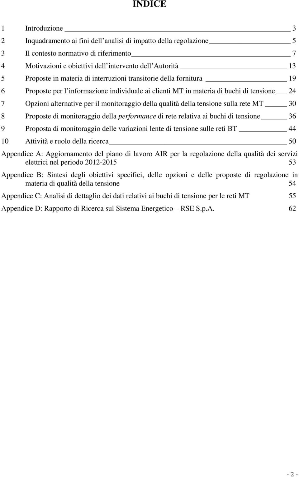 della qualità della tensione sulla rete MT 30 8 Proposte di monitoraggio della performance di rete relativa ai buchi di tensione 36 9 Proposta di monitoraggio delle variazioni lente di tensione sulle