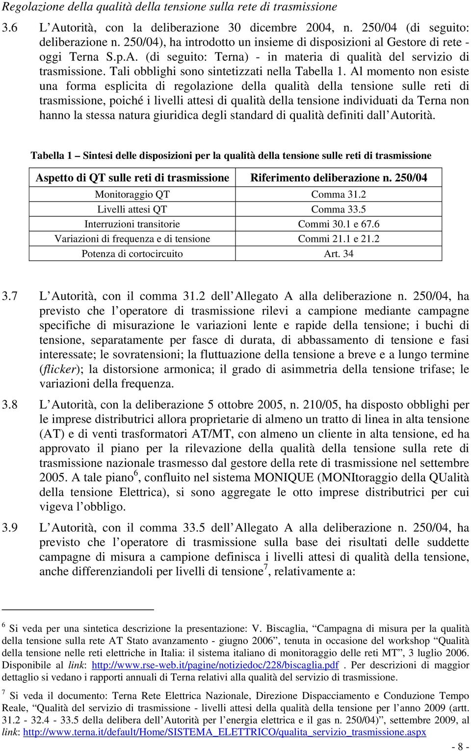 Tali obblighi sono sintetizzati nella Tabella 1.