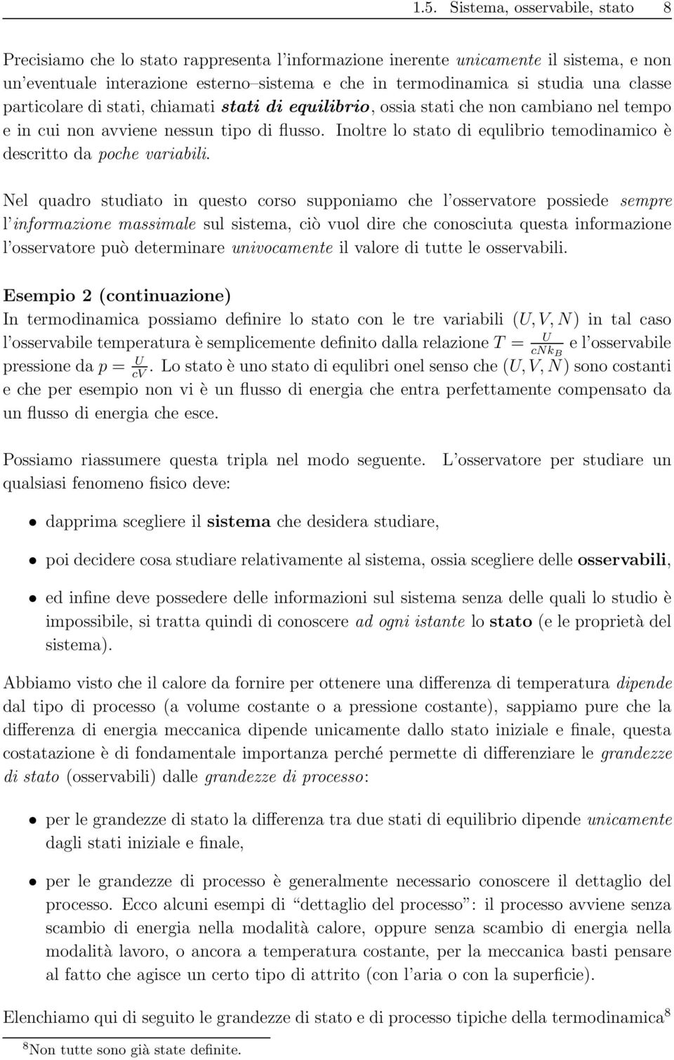 Inoltre lo stato di equlibrio temodinamico è descritto da poche variabili.