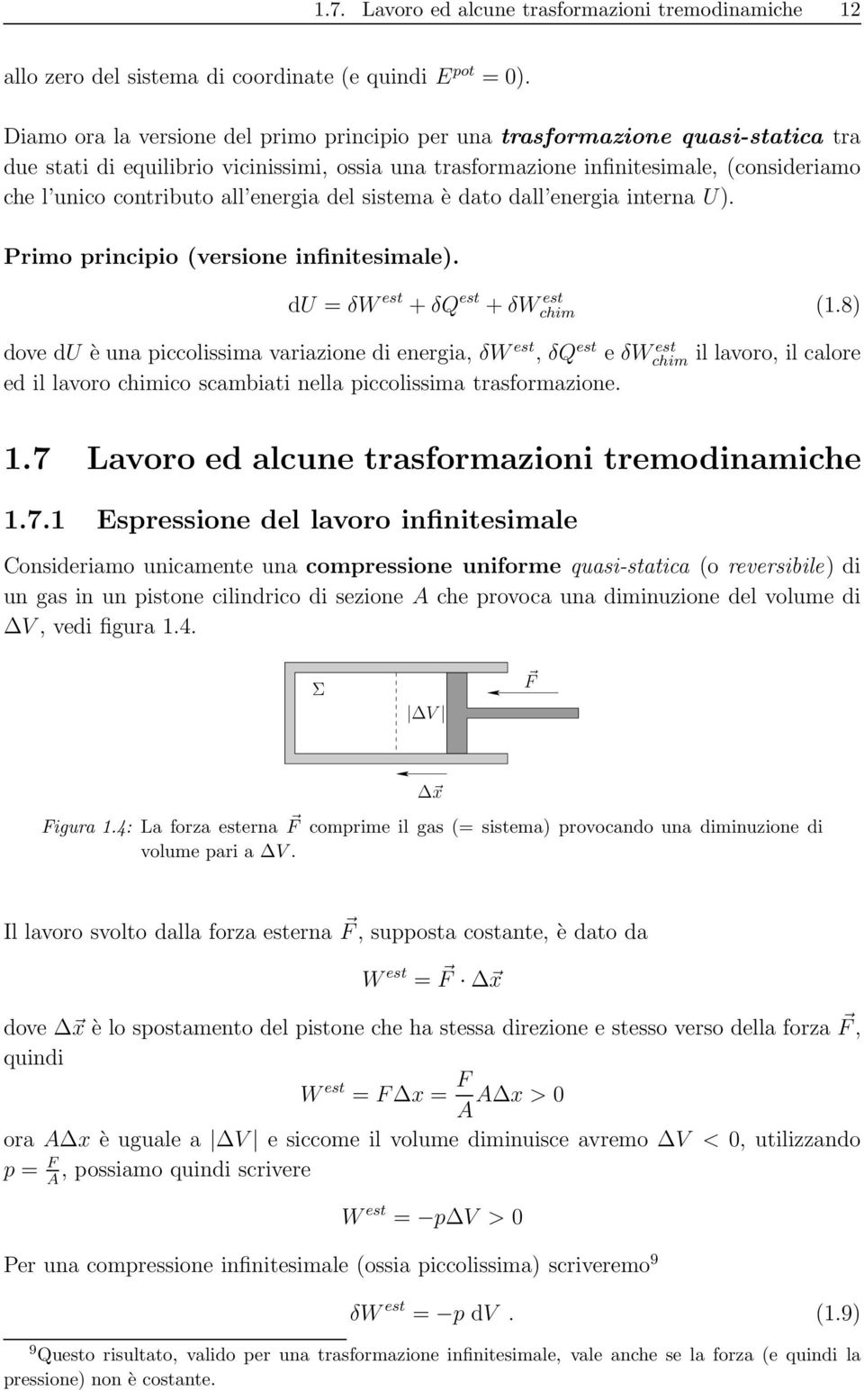 all energia del sistema è dato dall energia interna U). Primo principio (versione infinitesimale). du = δw est +δq est +δw est chim (1.