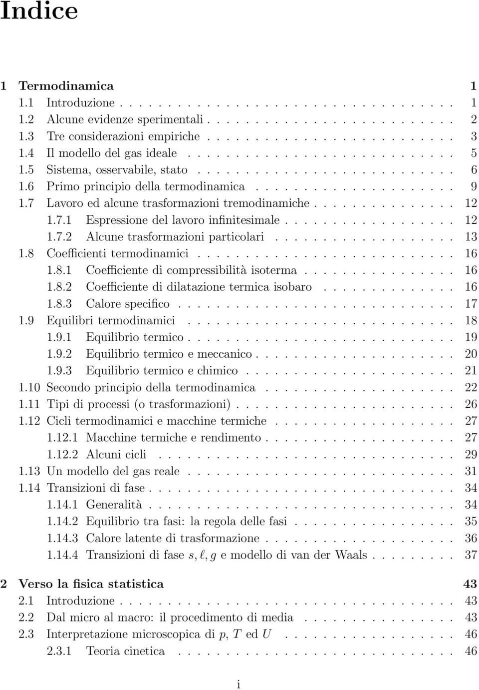 7 Lavoro ed alcune trasformazioni tremodinamiche............... 12 1.7.1 Espressione del lavoro infinitesimale.................. 12 1.7.2 Alcune trasformazioni particolari................... 13 1.