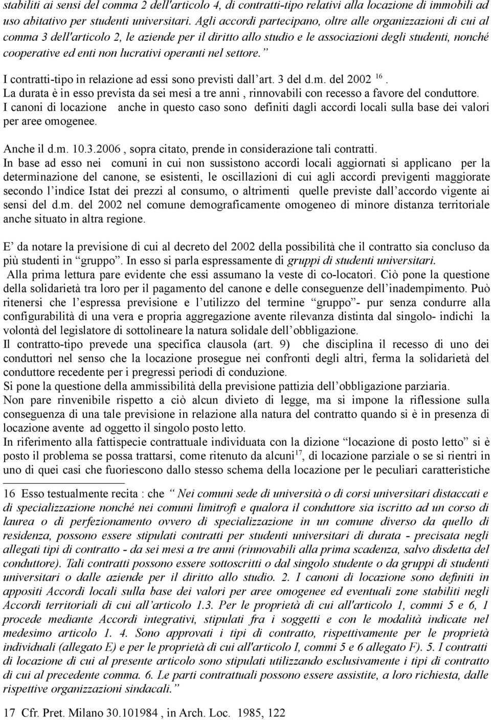 operanti nel settore. I contratti-tipo in relazione ad essi sono previsti dall art. 3 del d.m. del 2002 16.