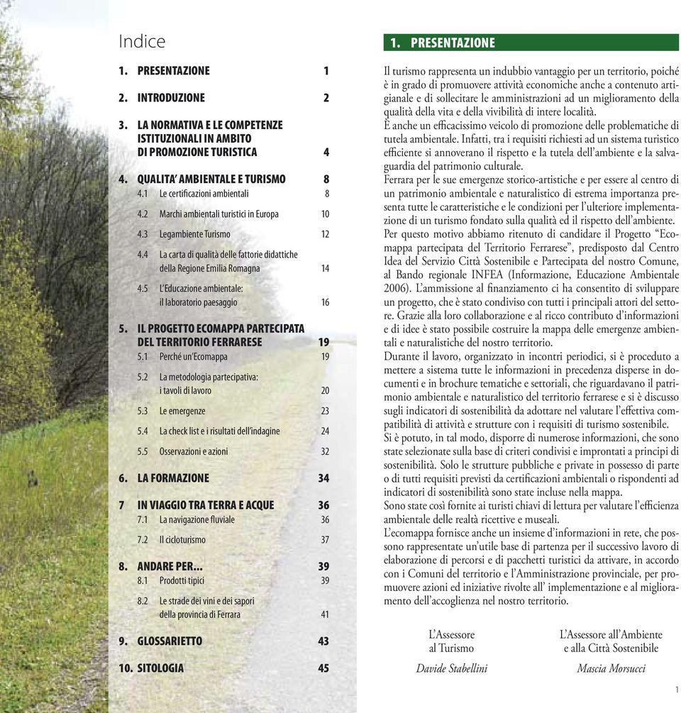 5 L Educazione ambientale: il laboratorio paesaggio 16 5. IL PROGETTO ECOMAPPA PARTECIPATA DEL TERRITORIO FERRARESE 19 5.1 Perché un Ecomappa 19 5.