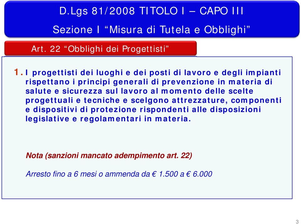 sicurezza sul lavoro al momento delle scelte progettuali e tecniche e scelgono attrezzature, componenti e dispositivi di protezione