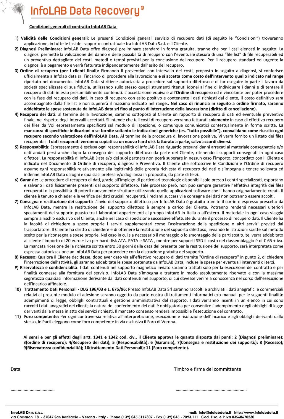 2) Diagnosi Preliminare: InfoLAB Data offre diagnosi preliminare standard in forma gratuita, tranne che per i casi elencati in seguito.