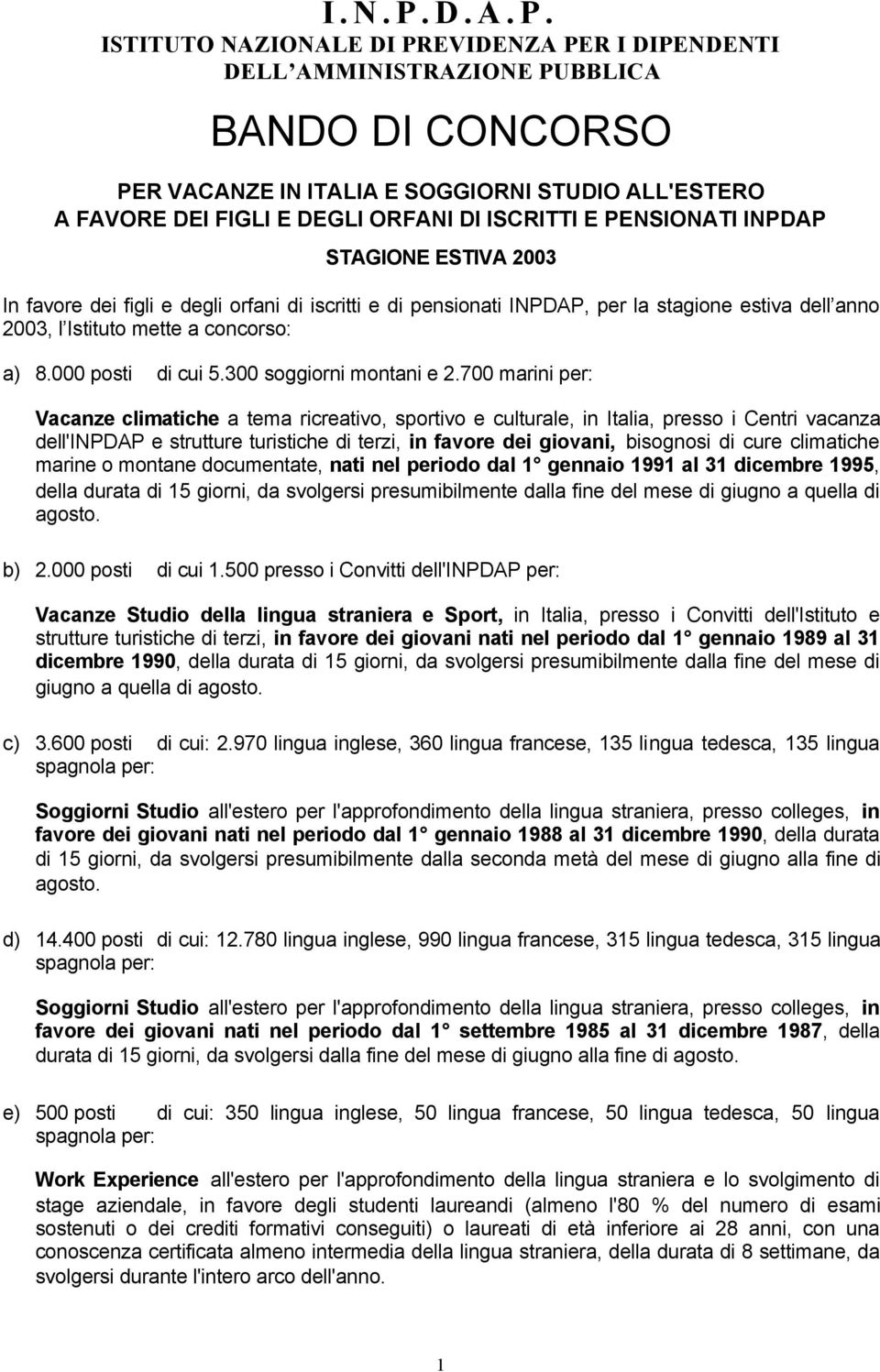 ISTITUTO NAZIONALE DI PREVIDENZA PER I DIPENDENTI DELL AMMINISTRAZIONE PUBBLICA BANDO DI CONCORSO PER VACANZE IN ITALIA E SOGGIORNI STUDIO ALL'ESTERO A FAVORE DEI FIGLI E DEGLI ORFANI DI ISCRITTI E