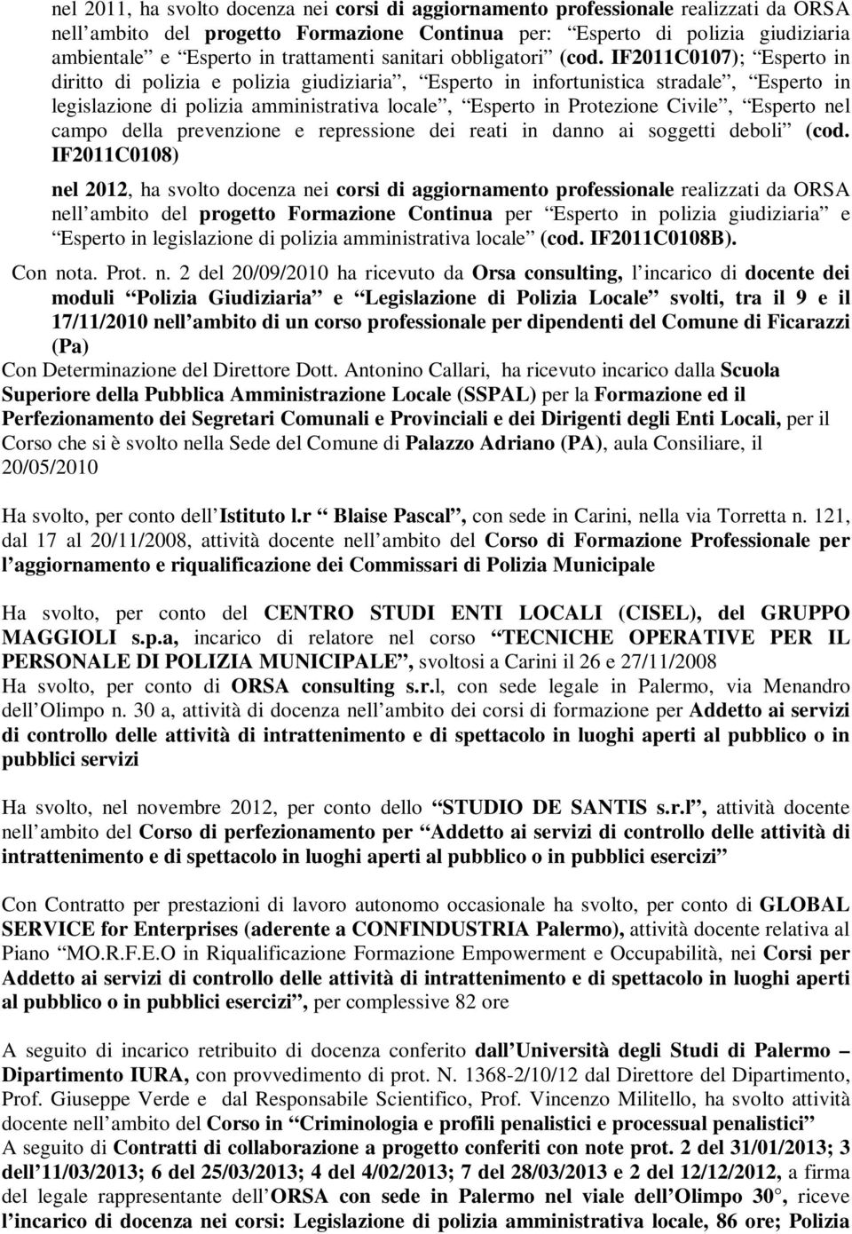 IF2011C0107); Esperto in diritto di polizia e polizia giudiziaria, Esperto in infortunistica stradale, Esperto in legislazione di polizia amministrativa locale, Esperto in Protezione Civile, Esperto