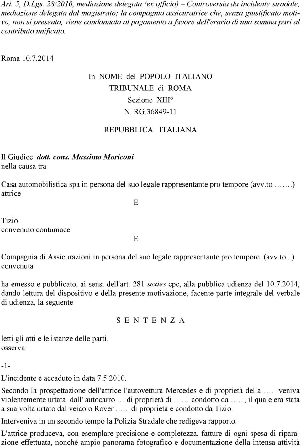 condannata al pagamento a favore dell'erario di una somma pari al contributo unificato. Roma 10.7.2014 In NOME del POPOLO ITALIANO TRIBUNALE di ROMA Sezione XIII N. RG.