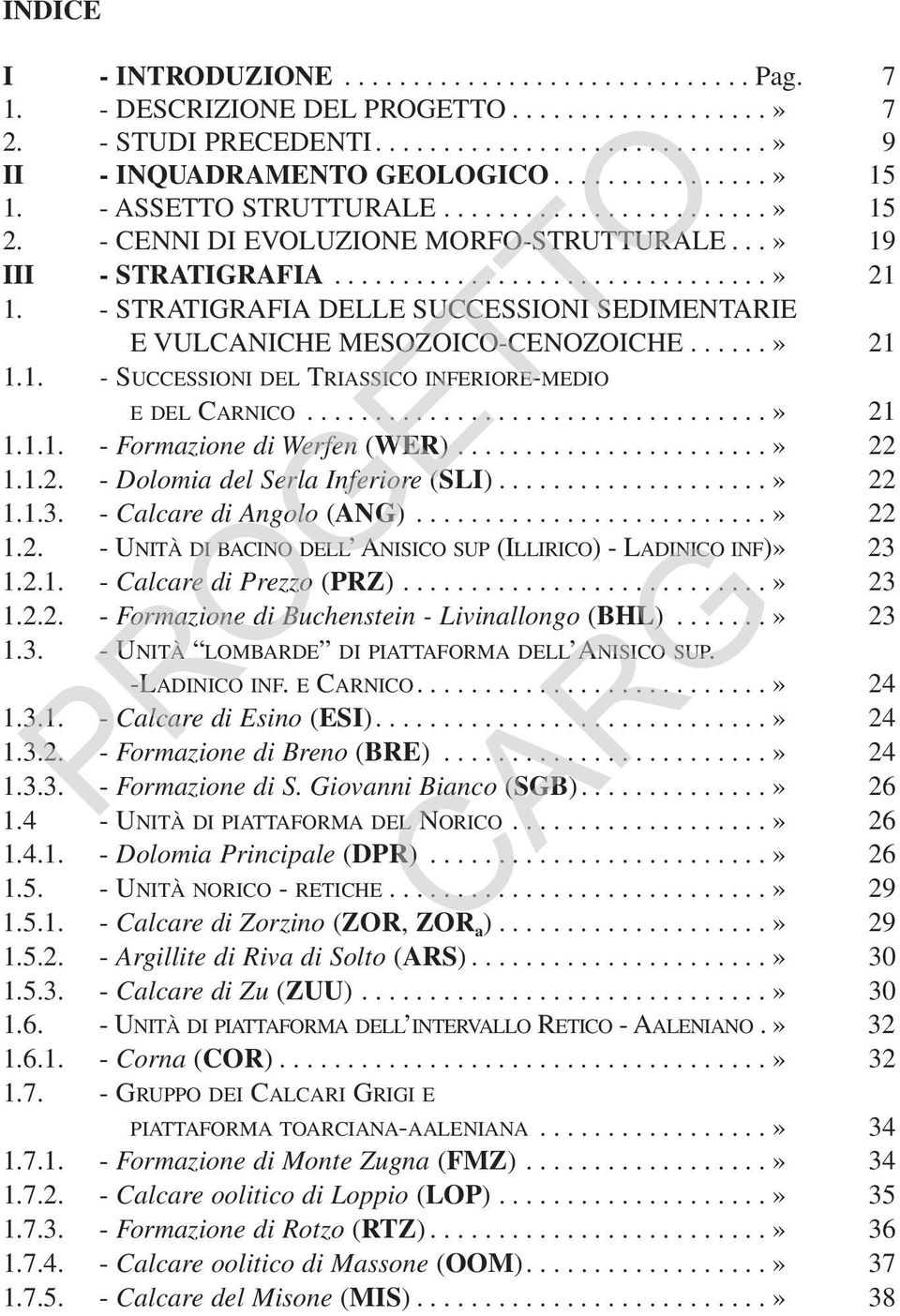 - STRATIGRAFIA DELLE SUCCESSIONI SEDIMENTARIE E VULCANICHE MESOZOICO-CENOZOICHE......» 21 1.1. - SUCCESSIONI DEL TRIASSICO INFERIORE-MEDIO E DEL CARNICO..................................» 21 1.1.1. - Formazione di Werfen (WER).