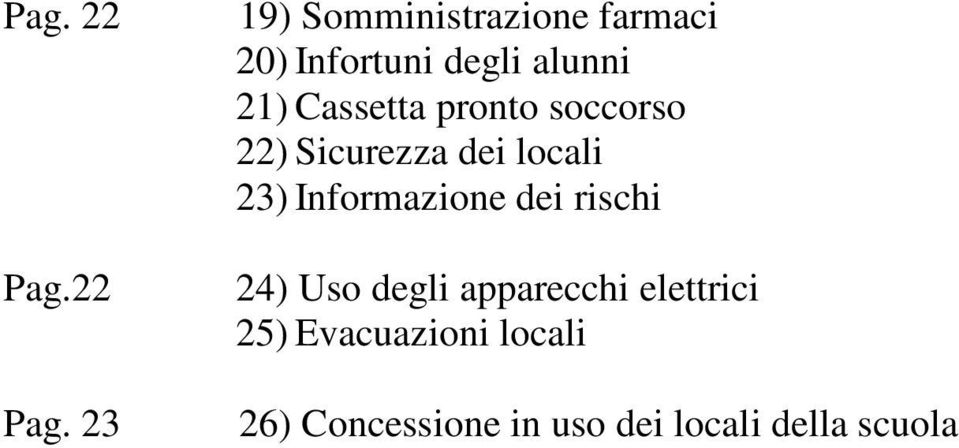 23 19) Somministrazione farmaci 20) Infortuni degli alunni 21)