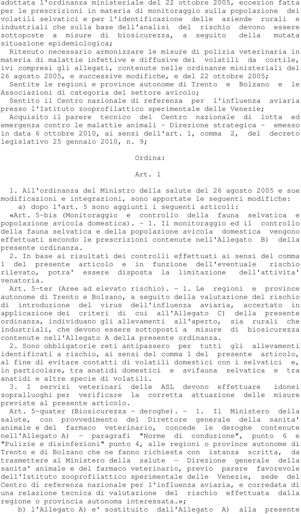 misure di polizia veterinaria in materia di malattie infettive e diffusive dei volatili da cortile, ivi compresi gli allegati, contenute nelle ordinanze ministeriali del 26 agosto 2005, e successive