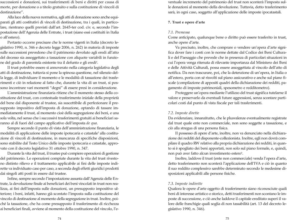 2645-ter cod. civ. e, secondo l impostazione dell Agenzia delle Entrate, i trust (siano essi costituiti in Italia o all estero).