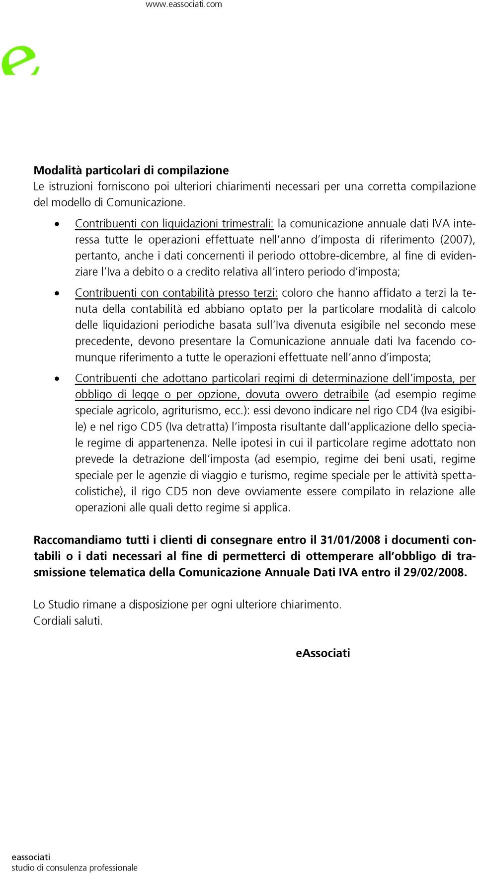 periodo ottobre-dicembre, al fine di evidenziare l Iva a debito o a credito relativa all intero periodo d imposta; Contribuenti con contabilità presso terzi: coloro che hanno affidato a terzi la