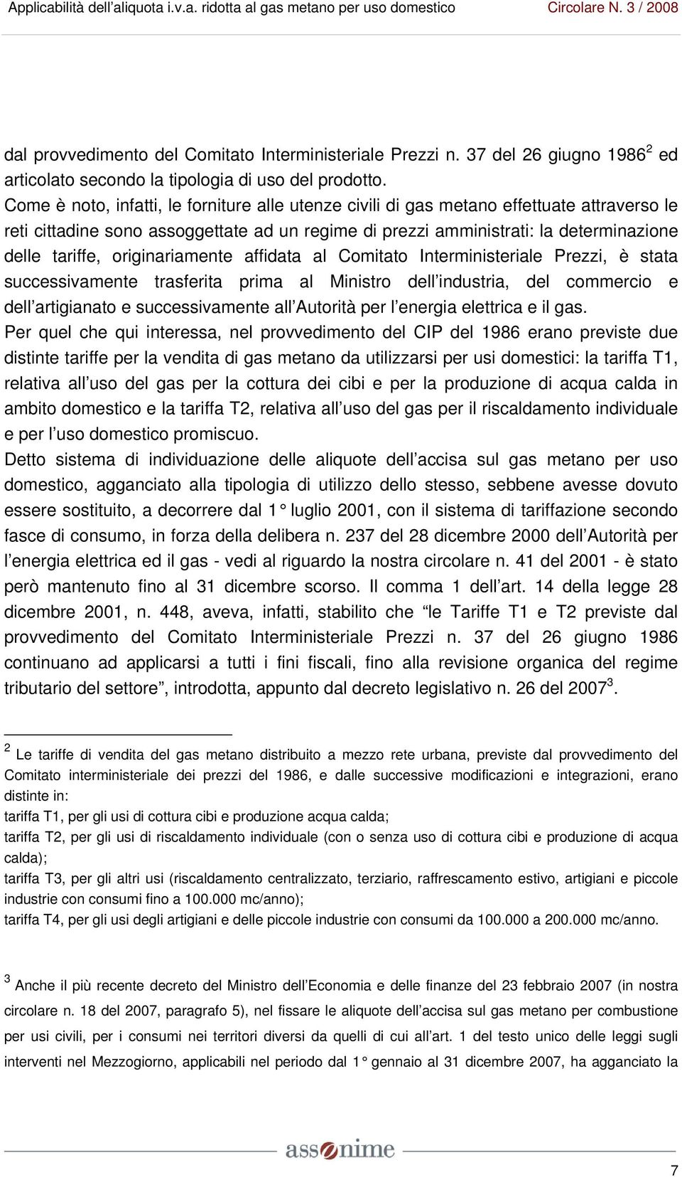 originariamente affidata al Comitato Interministeriale Prezzi, è stata successivamente trasferita prima al Ministro dell industria, del commercio e dell artigianato e successivamente all Autorità per