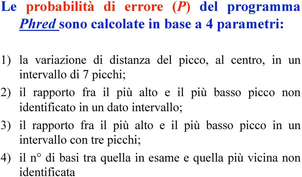 basso picco non identificato in un dato intervallo; 3) il rapporto fra il più alto e il più basso picco