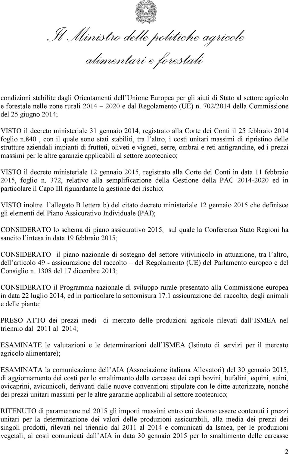 840, con il quale sono stati stabiliti, tra l altro, i costi unitari massimi di ripristino delle strutture aziendali impianti di frutteti, oliveti e vigneti, serre, ombrai e reti antigrandine, ed i