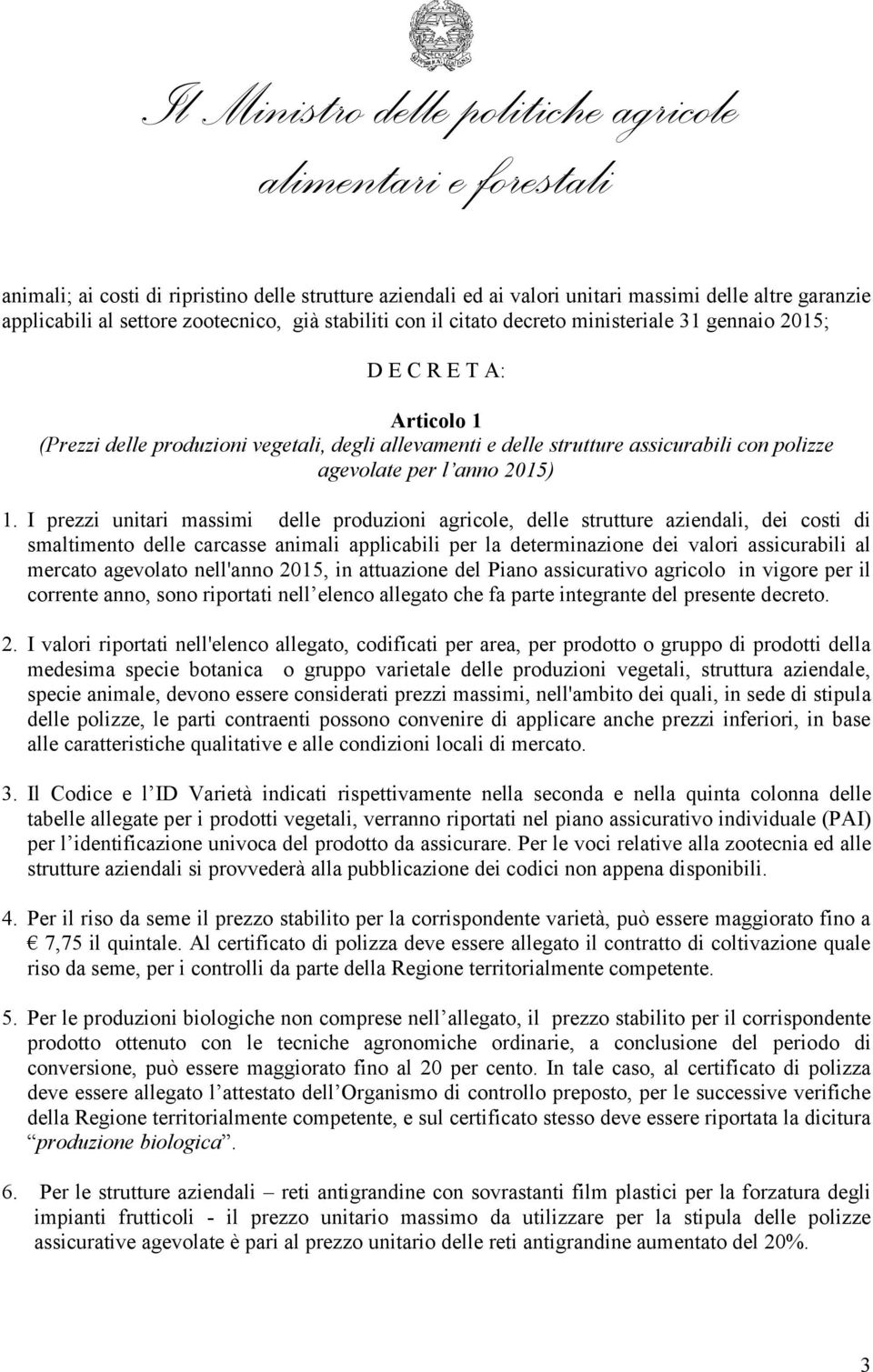 I prezzi unitari massimi delle produzioni agricole, delle strutture aziendali, dei costi di smaltimento delle carcasse animali applicabili per la determinazione dei valori assicurabili al mercato