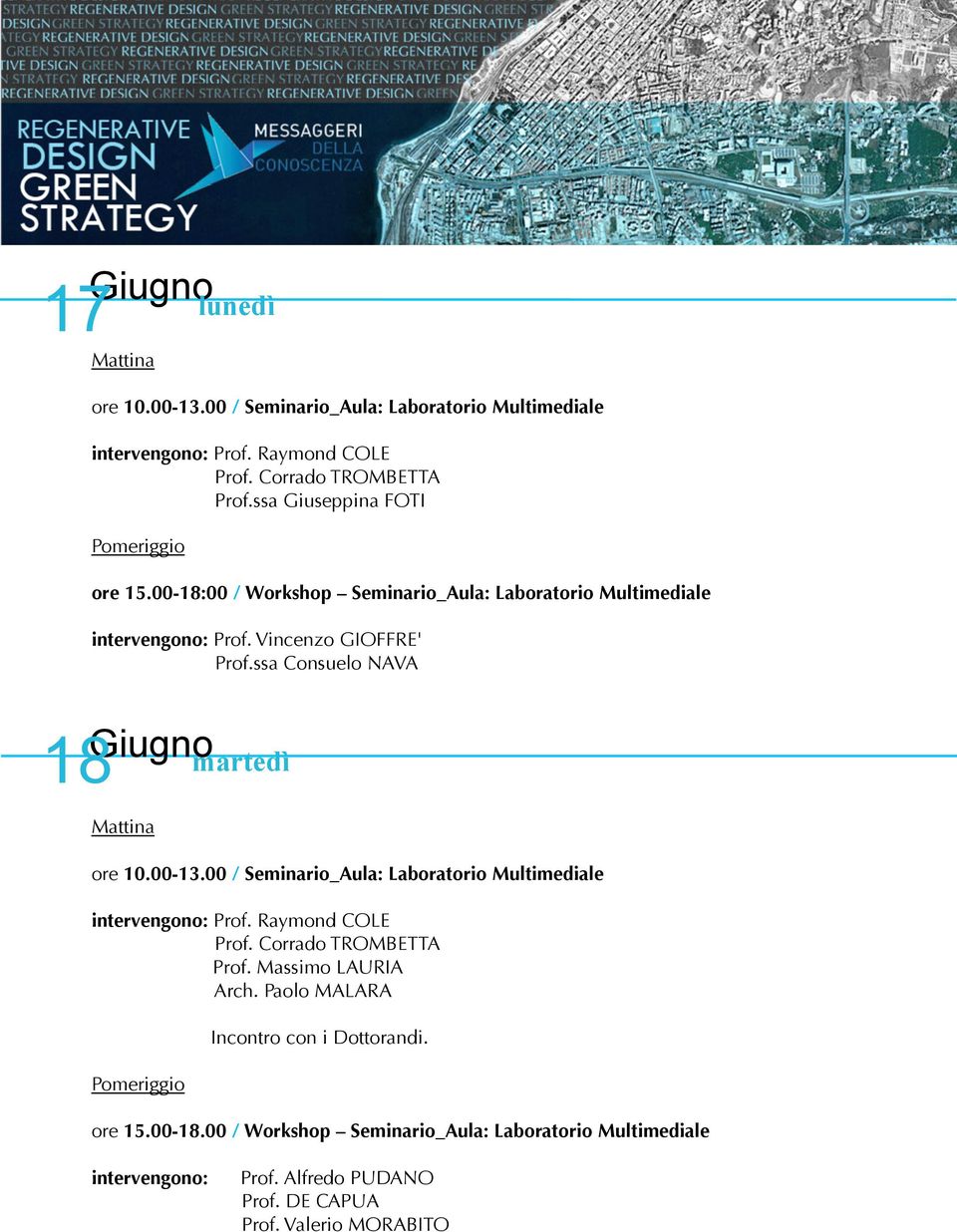 00-13.00 / Seminario_Aula: Laboratorio Multimediale intervengono: Prof. Raymond COLE Prof. Massimo LAURIA Arch.