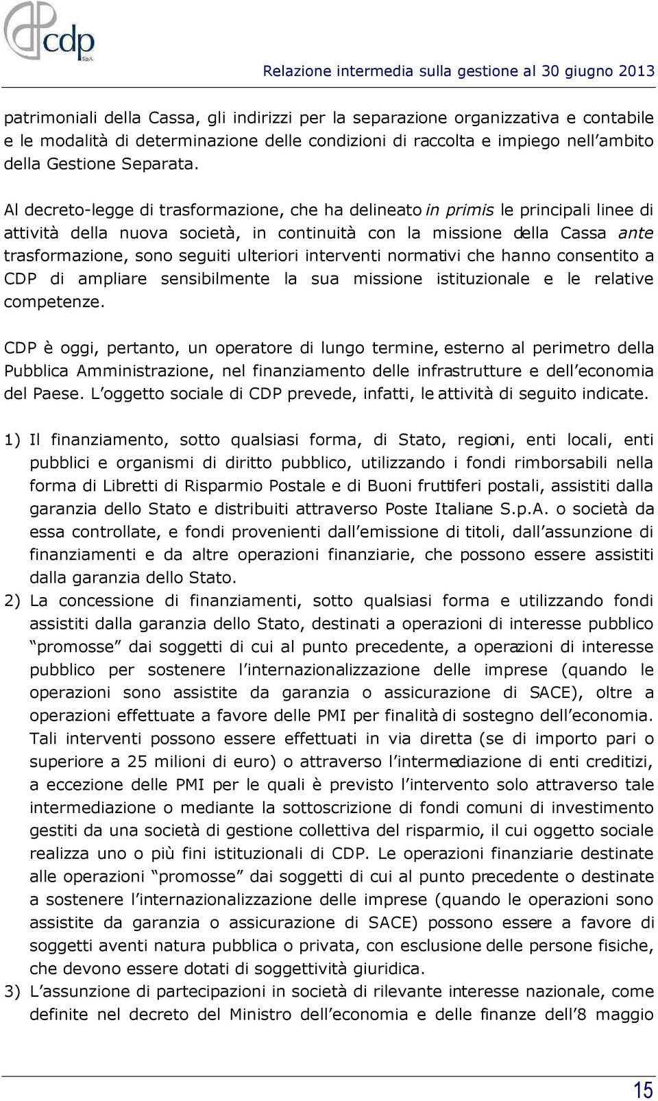 ulteriori interventi normativi che hanno consentito a CDP di ampliare sensibilmente la sua missione istituzionale e le relative competenze.