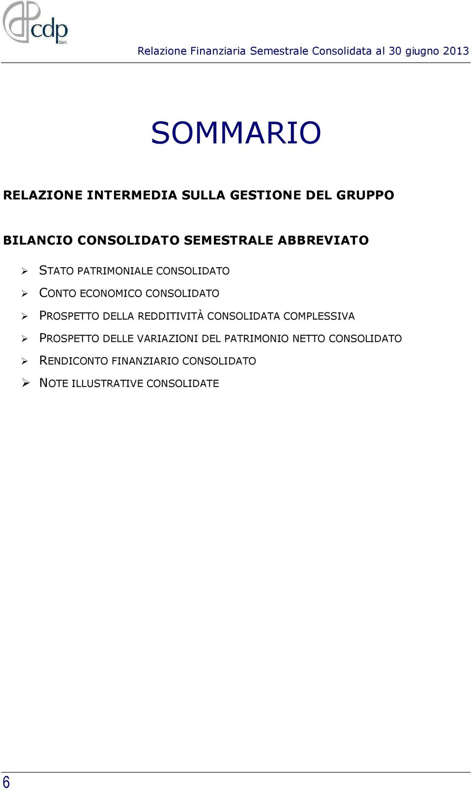 ECONOMICO CONSOLIDATO PROSPETTO DELLA REDDITIVITÀ CONSOLIDATA COMPLESSIVA PROSPETTO DELLE