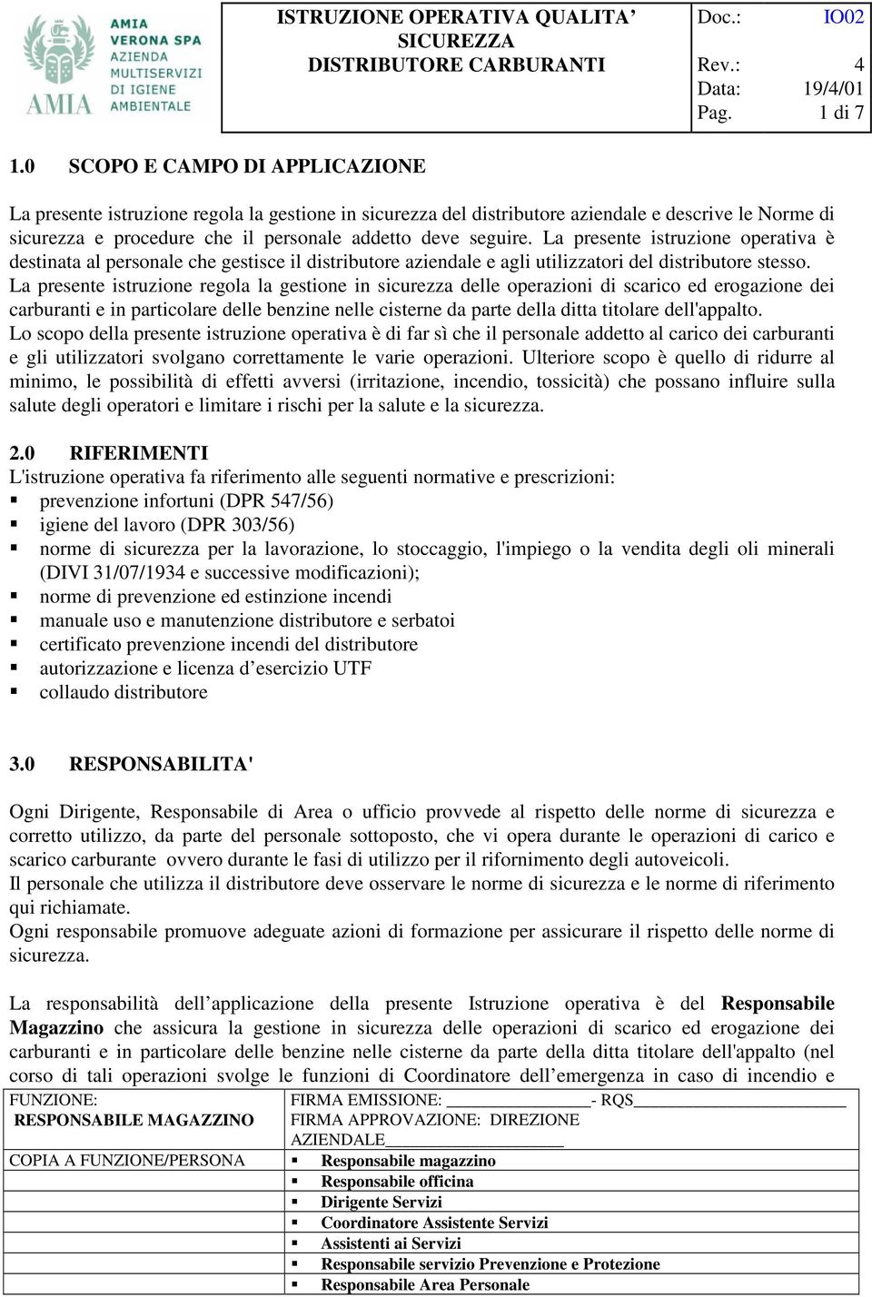 La presente istruzione operativa è destinata al personale che gestisce il distributore aziendale e agli utilizzatori del distributore stesso.