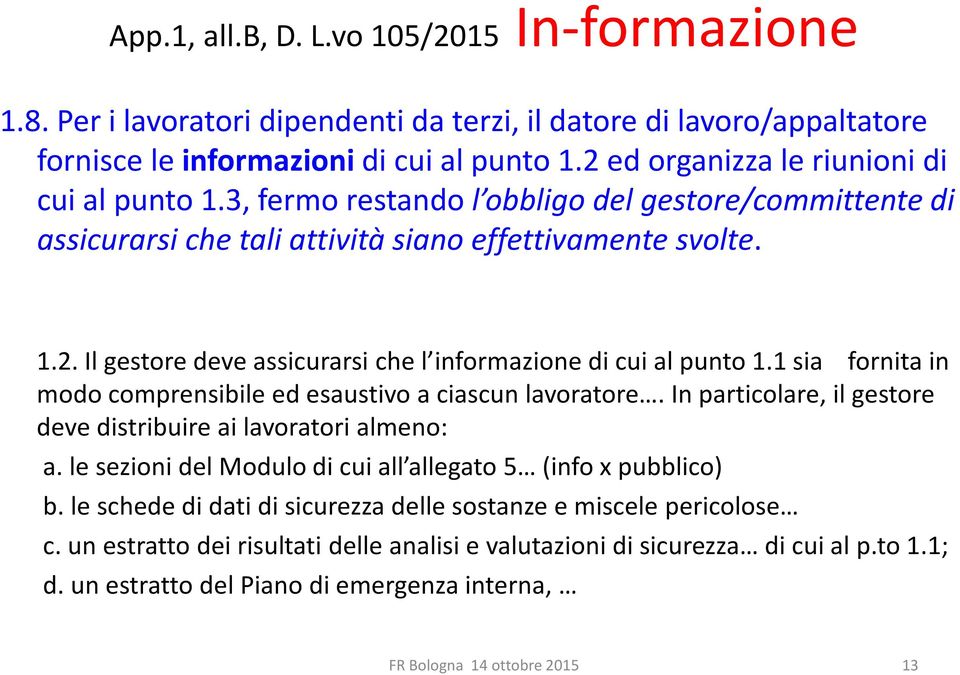 1 sia fornita in modo comprensibile ed esaustivo a ciascun lavoratore. In particolare, il gestore deve distribuire ai lavoratori almeno: a.