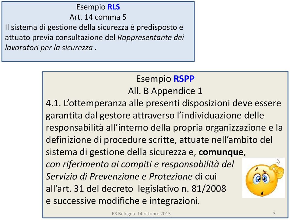 4.1. L ottemperanza alle presenti disposizioni deve essere garantita dal gestore attraverso l individuazione delle responsabilità all interno della propria organizzazione