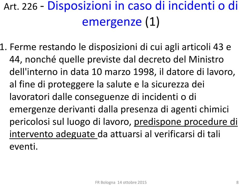 marzo 1998, il datore di lavoro, al fine di proteggere la salute e la sicurezza dei lavoratori dalle conseguenze di incidenti o di