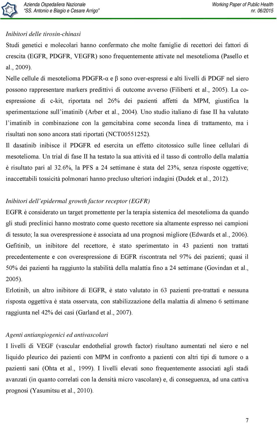 , 2005). La coespressione di c-kit, riportata nel 26% dei pazienti affetti da MPM, giustifica la sperimentazione sull imatinib (Arber et al., 2004).